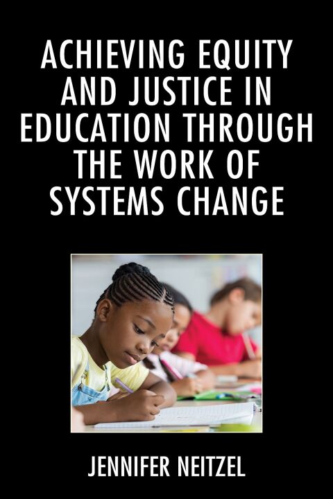 Cover image for book Achieving Equity and Justice in Education through the Work of Systems Change