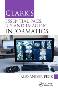 Cover image: Clark's Essential PACS, RIS and Imaging Informatics 1st edition 9781498763233