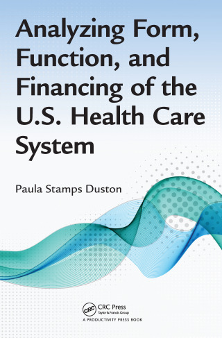 Analyzing Form, Function, and Financing of the U.S. Health Care System
