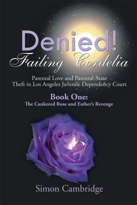 Cover image for book Denied! Failing Cordelia: Parental Love and Parental-State Theft in Los Angeles Juvenile Dependency Court