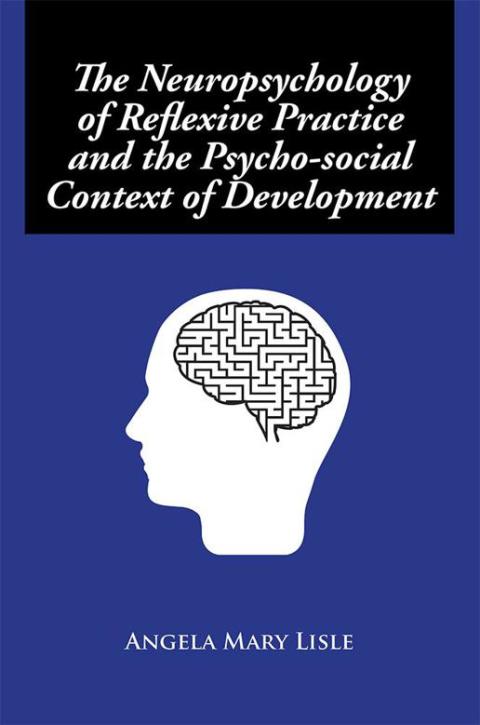 Cover image for book The Neuropsychology of Reflexive Practice and the Psycho-Social Context of Development