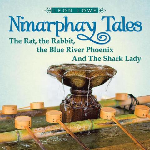 Cover image for book Ninarphay Tales the Rat, the Rabbit, the Blue River Phoenix and the Shark Lady