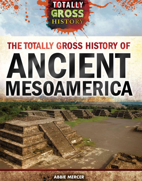 Cover image for book The Totally Gross History of Ancient Mesoamerica