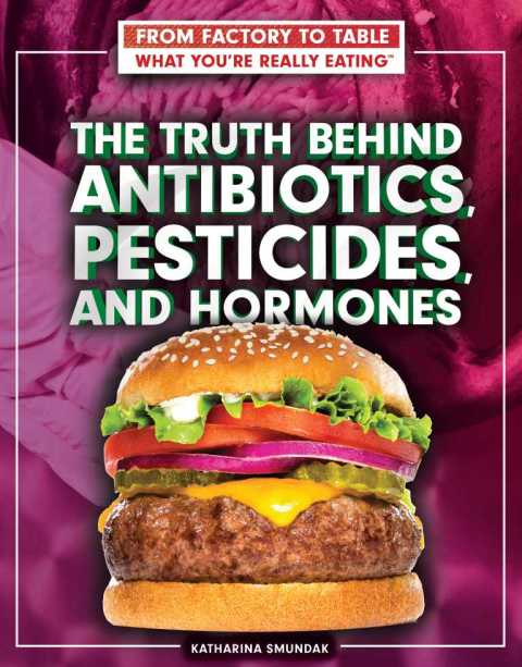 Cover image for book The Truth Behind Antibiotics, Pesticides, and Hormones