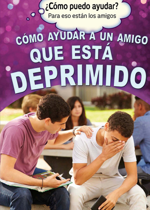 Cover image for book Cómo ayudar a un amigo que está deprimido (Helping a Friend Who Is Depressed)