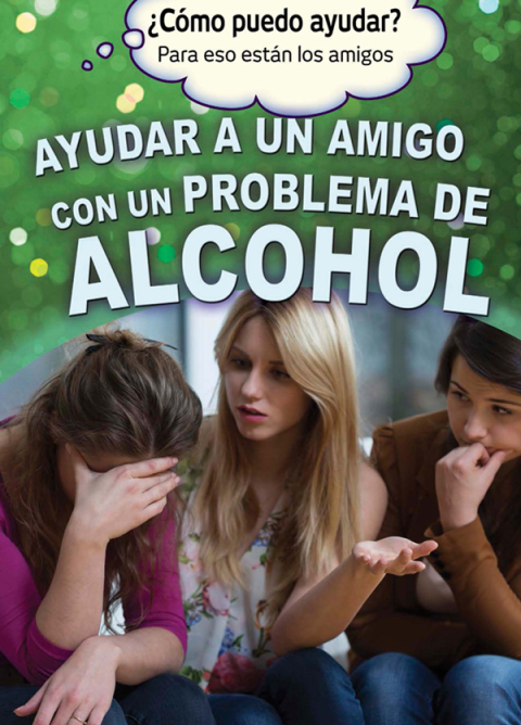 Cover image for book Ayudar a un amigo con un problema de alcohol (Helping a Friend With an Alcohol Problem)