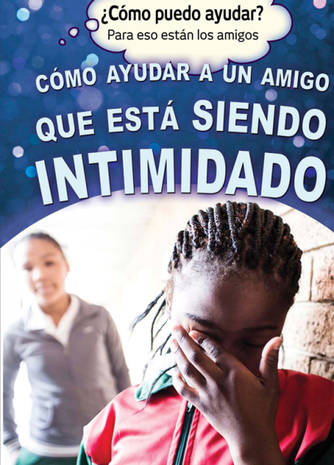 Cover image for book Cómo ayudar a un amigo que está siendo intimidado (Helping a Friend Who Is Being Bullied)