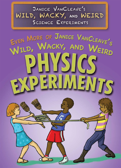 Cover image for book Even More of Janice VanCleave's Wild, Wacky, and Weird Physics Experiments