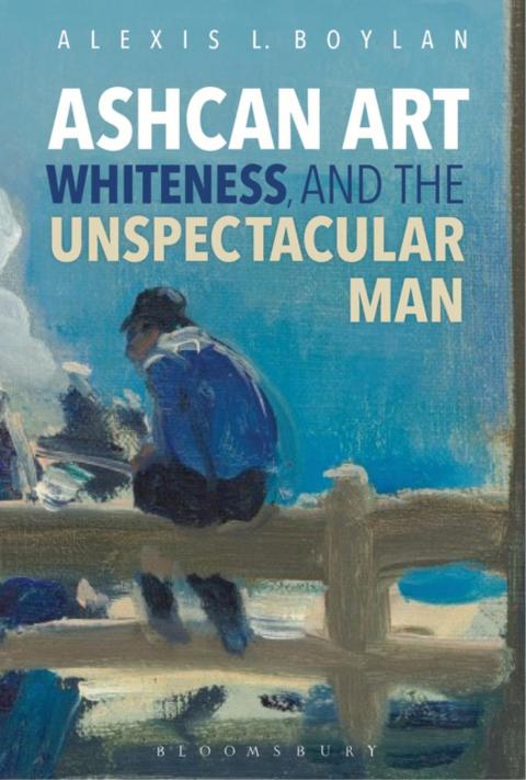 Cover image for book Ashcan Art, Whiteness, and the Unspectacular Man