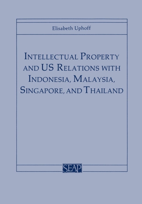 Cover image for book Intellectual Property and US Relations with Indonesia, Malaysia, Singapore, and Thailand