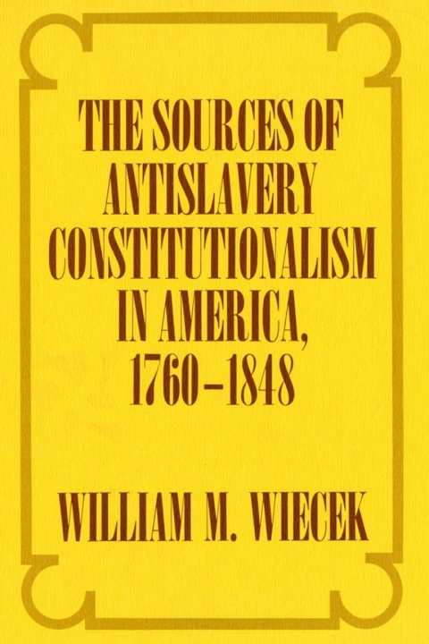 Cover image for book The Sources of Anti-Slavery Constitutionalism in America, 1760-1848