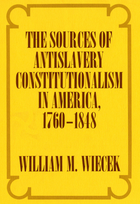 Cover image for book The Sources of Anti-Slavery Constitutionalism in America, 1760-1848