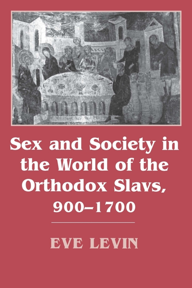 Sex and Society in the World of the Orthodox Slavs 900–1700