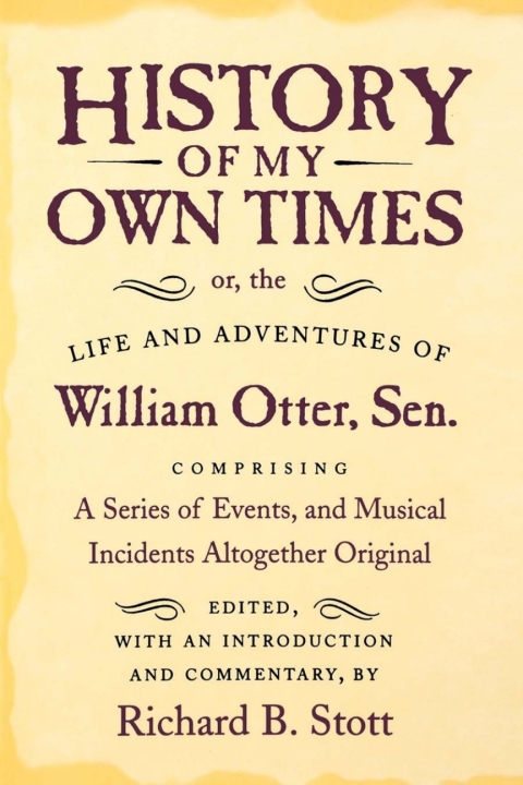 Cover image for book History of My Own Times; or, the Life and Adventures of William Otter, Sen., Comprising a Series of Events, and Musical Incidents Altogether Original