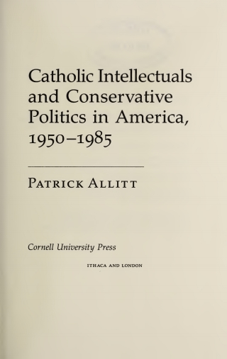 Catholic Intellectuals and Conservative Politics in America, 1950-1985