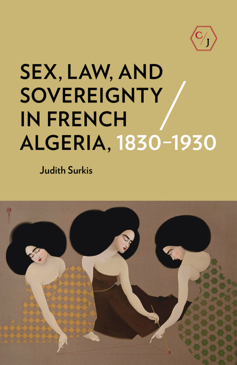 Cover image for book Sex, Law, and Sovereignty in French Algeria, 1830–1930