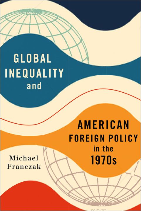 Cover image for book Global Inequality and American Foreign Policy in the 1970s