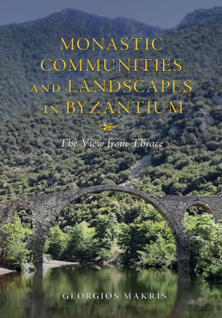 Monastic Communities and Landscapes in Byzantium