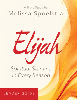 Elijah - Women's Bible Study Leader Guide