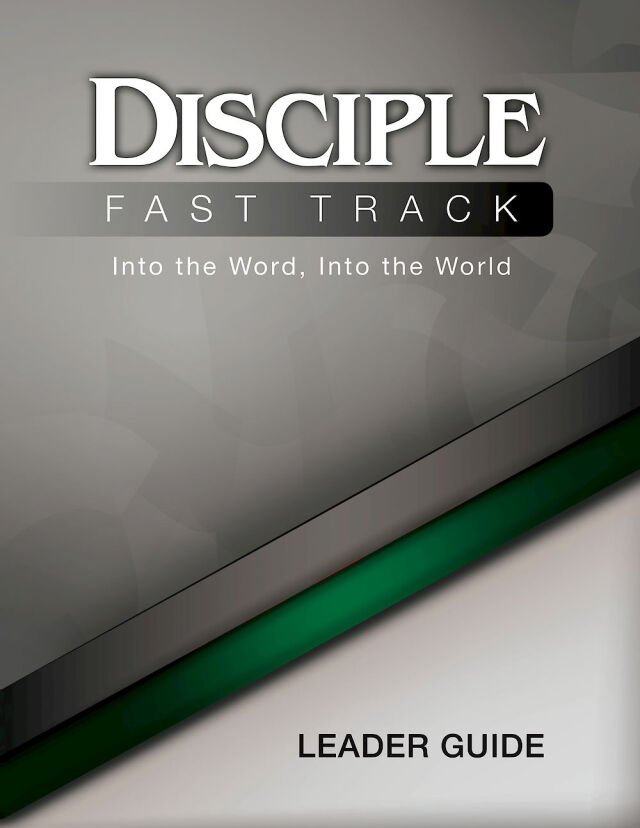 Disciple Fast Track Into the Word Into the World Leader Guide