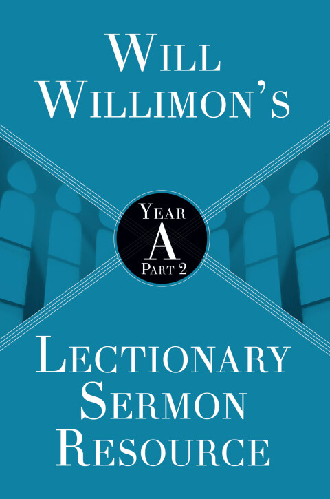 Cover image for book Will Willimon's Lectionary Sermon Resource: Year A Part 2