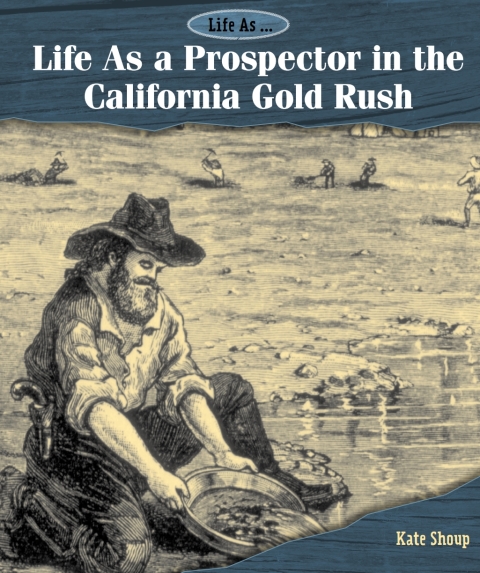 Cover image for book Life As a Prospector in the California Gold Rush