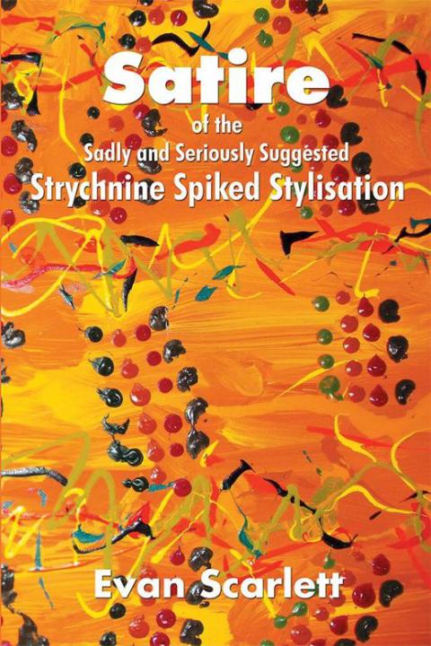 Cover image for book Satire of the Sadly and Seriously Suggested Strychnine Spiked Stylisation