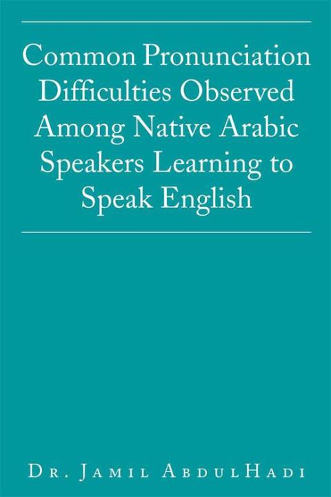 Cover image for book Common Pronunciation Difficulties Observed Among Native Arabic Speakers Learning to Speak English