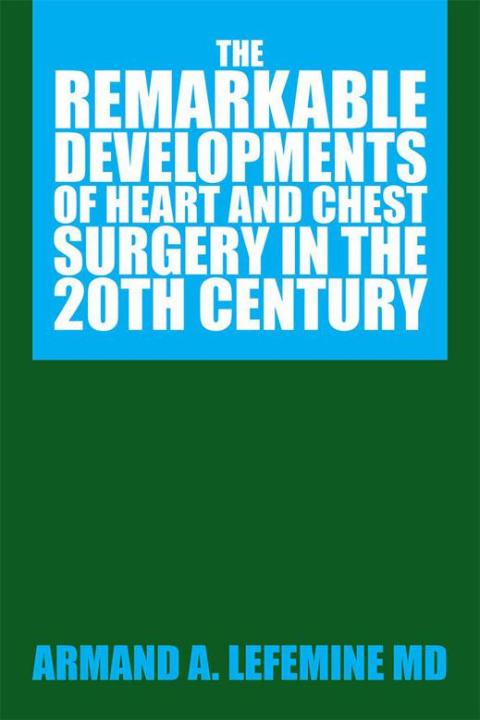 Cover image for book The Remarkable Developments of Heart and Chest Surgery in the 20Th Century