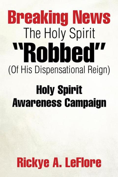 Cover image for book Breaking News the Holy Spirit “Robbed” (Of His Dispensational Reign)