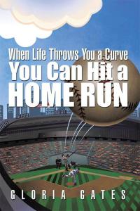 Cover image: When Life Throws You a Curve You Can Hit a Home Run 9781503529564