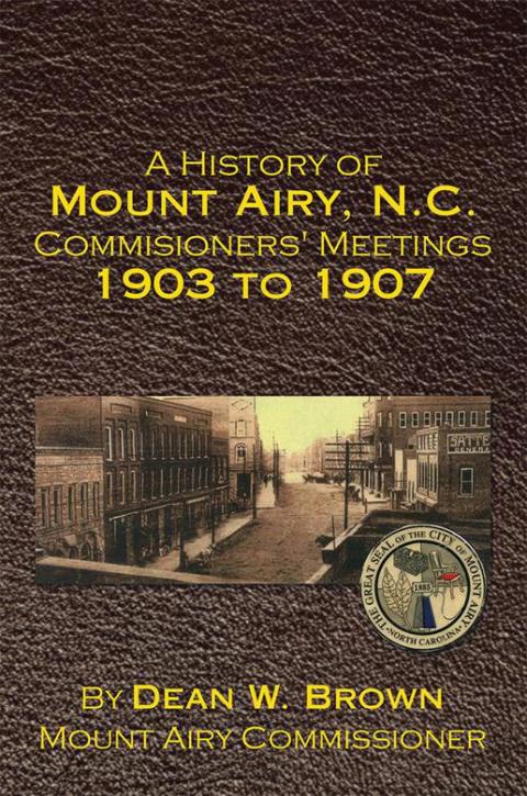 Cover image for book A History of Mount Airy, N.C. Commisioners' Meetings 1903 to 1907