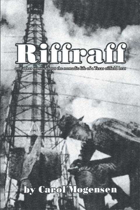 Cover image for book Riffraff and Other Stories About the Nomadic Life of a Texas Oilfield Brat.