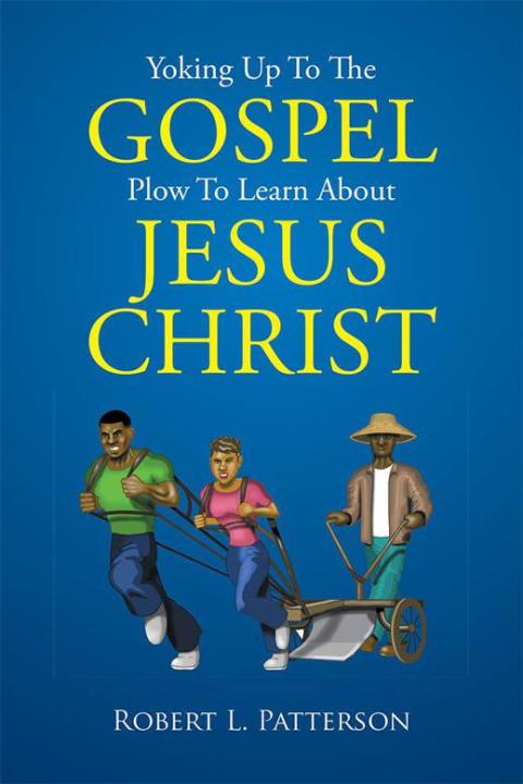 Cover image for book Yoking up to the Gospel Plow to Learn About Jesus Christ