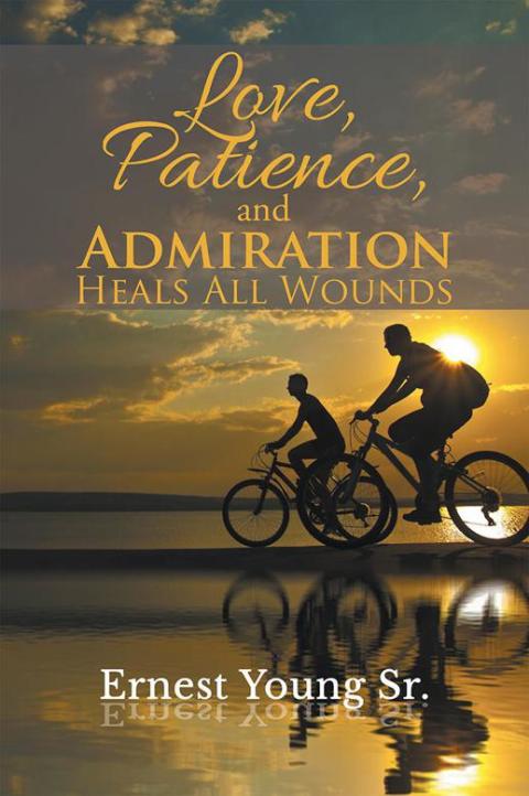 Cover image for book Love, Patience, and Admiration Heals All Wounds