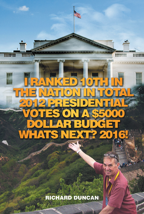 Cover image for book I Ranked 10Th in the Nation in Total 2012 Presidential Votes on a $5000 Dollar Budget Whats Next? 2016!