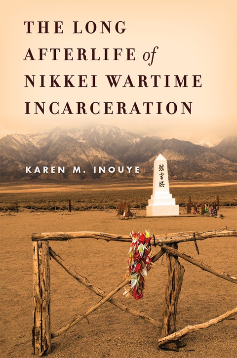 Cover image for book The Long Afterlife of Nikkei Wartime Incarceration