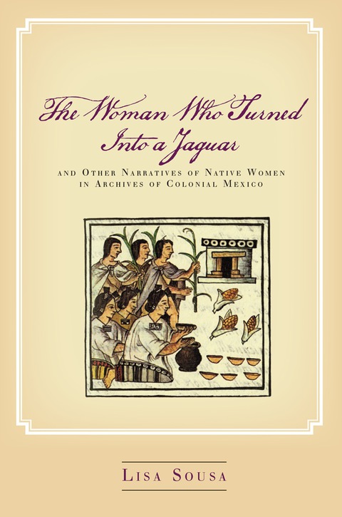 Cover image for book The Woman Who Turned Into a Jaguar, and Other Narratives of Native Women in Archives of Colonial Mexico