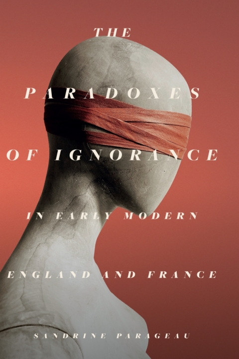 Cover image for book The Paradoxes of Ignorance in Early Modern England and France