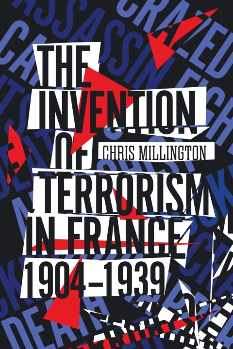 Cover image for book The Invention of Terrorism in France, 1904-1939