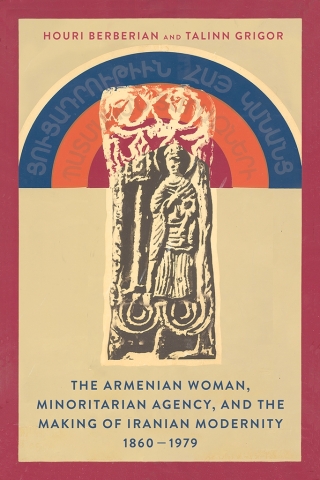 The Armenian Woman, Minoritarian Agency, and the Making of Iranian Modernity, 1860–1979