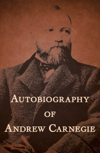 صورة الغلاف: Autobiography of Andrew Carnegie 9781504022620