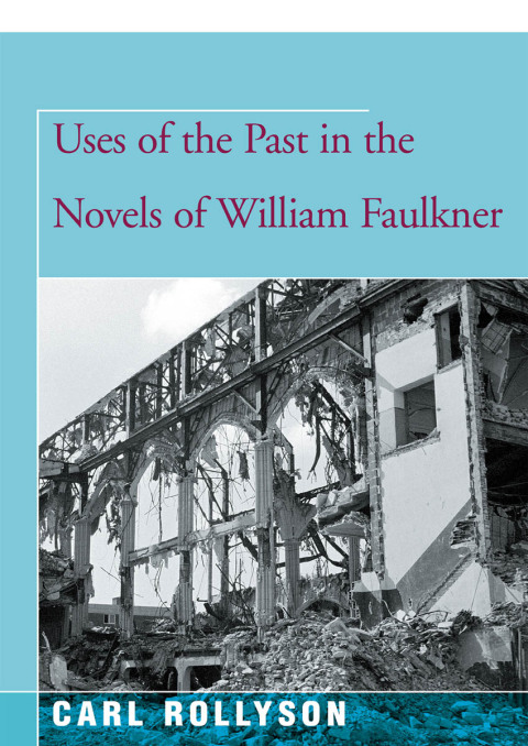 Cover image for book Uses of the Past in the Novels of William Faulkner