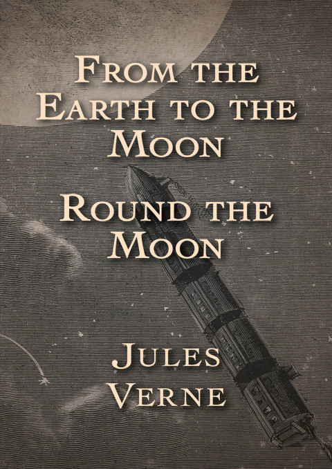 Cover image for book From the Earth to the Moon and Round the Moon