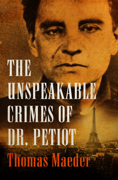 Cover image for book The Unspeakable Crimes of Dr. Petiot