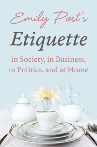 Cover image: Emily Post's Etiquette in Society, in Business, in Politics, and at Home 9781504044448