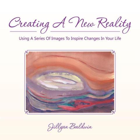 Cover image for book Creating a New Reality Using a Series of Images to Inspire Changes in Your Life