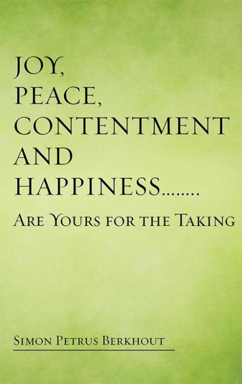Cover image for book Joy, Peace, Contentment and Happiness ……   Are Yours for the Taking