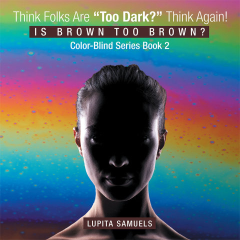 Cover image for book Think Folks Are "Too Dark?" Think Again!