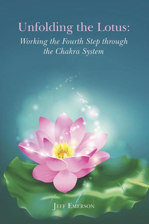Cover image for book Unfolding the Lotus: Working the Fourth Step Through the Chakra System